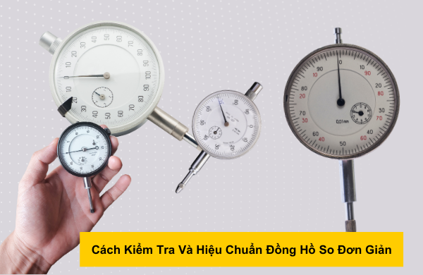 Cách Kiểm Tra Và Hiệu Chuẩn Đồng Hồ So Đơn Giản