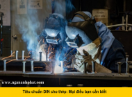 Tiêu chuẩn DIN là gì? Ứng dụng của chúng trong ngành thép