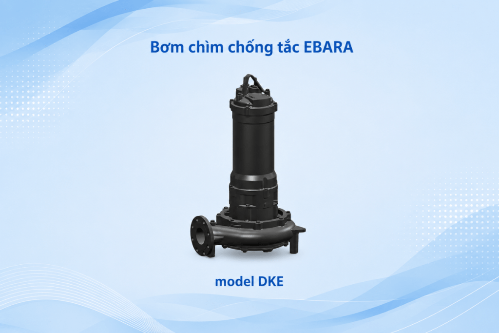 Bơm chìm công nghệ chống tắc EBARA