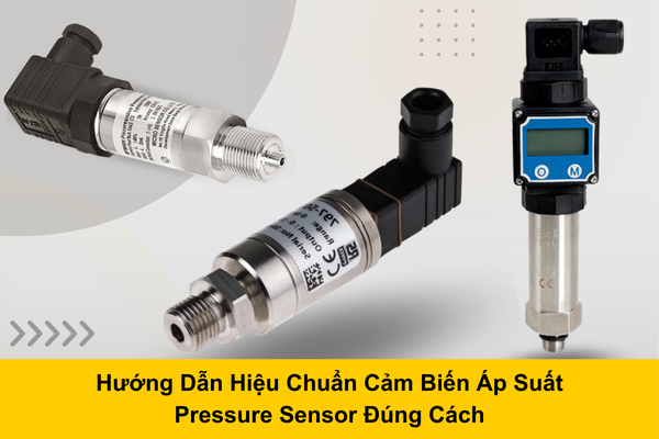 Hướng Dẫn Hiệu Chuẩn Cảm Biến Áp Suất Pressure Sensor Đúng Cách