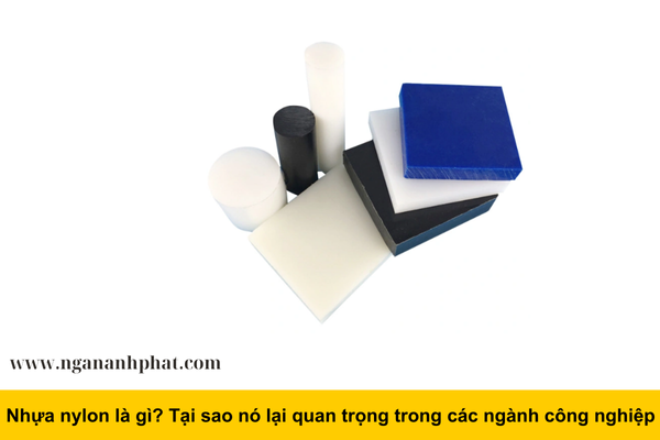 Nhựa nylon là gì? Tại sao nó lại quan trọng trong các ngành công nghiệp