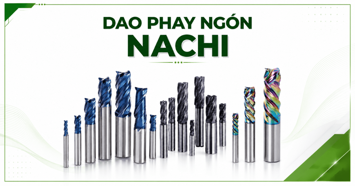 Nhà phân phối chính hãng dao phay ngón NACHI uy tín tại Việt Nam